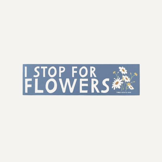 I Stop for Flowers - Bumper Sticker