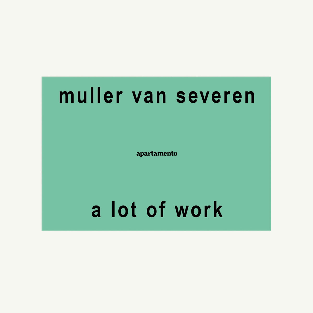 Green rectangle with black text: A Lot of Work by Muller Van Severen for Apartamento.