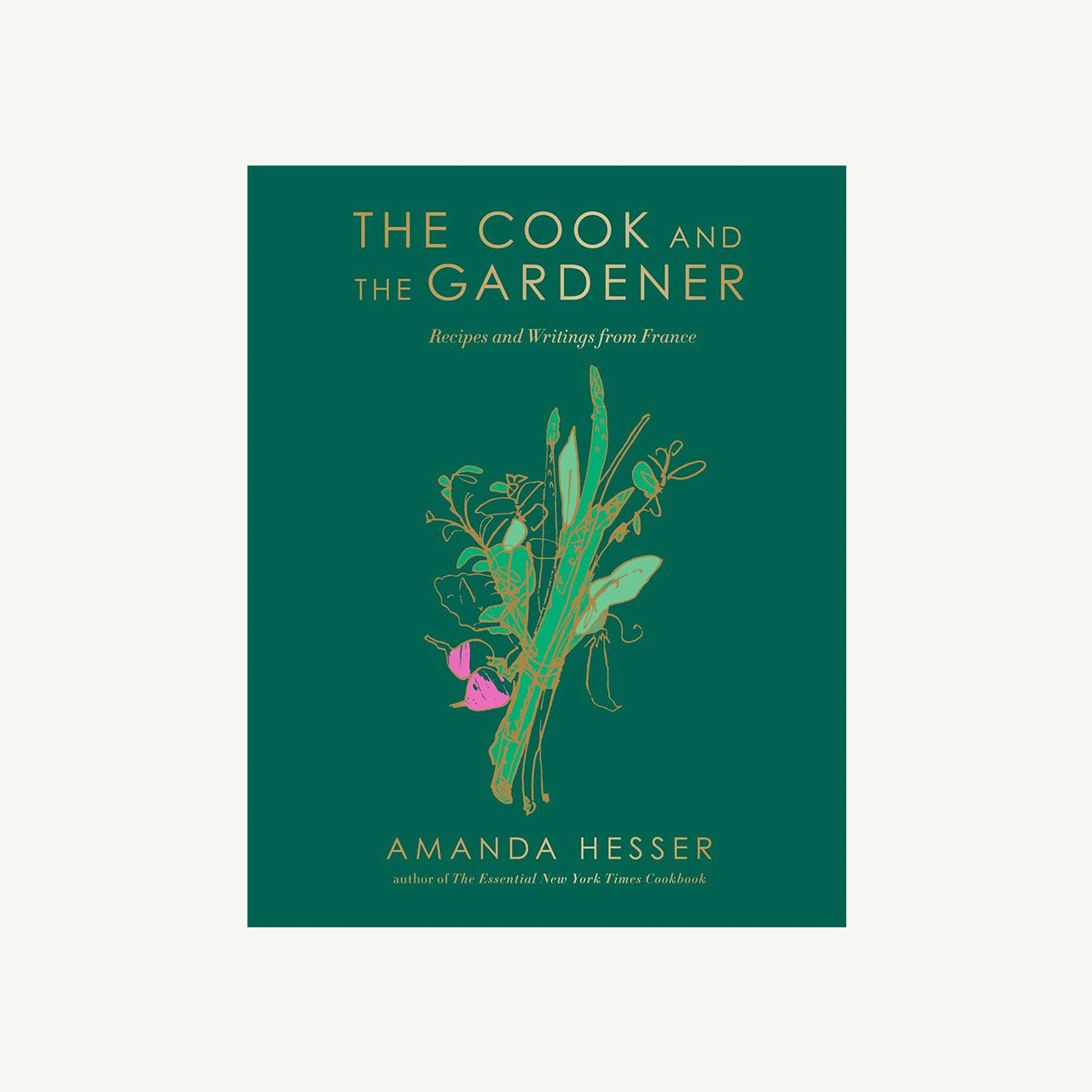 The Cook and the Gardener: Recipes and Writings