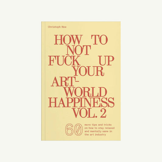 Bold red text on yellow: How to Not Fuck Up Your Art-World Happiness Vol. 2, ARTBOOK | D.A.P.