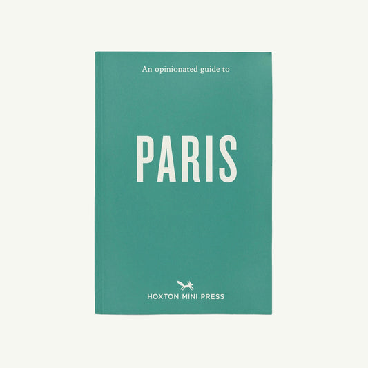 An Opinionated Guide to Paris